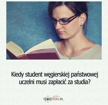 Kiedy student węgierskiej państwowej uczelni musi zapłacić za studia?