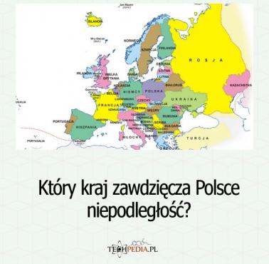 Który kraj zawdzięcza Polsce niepodległość?