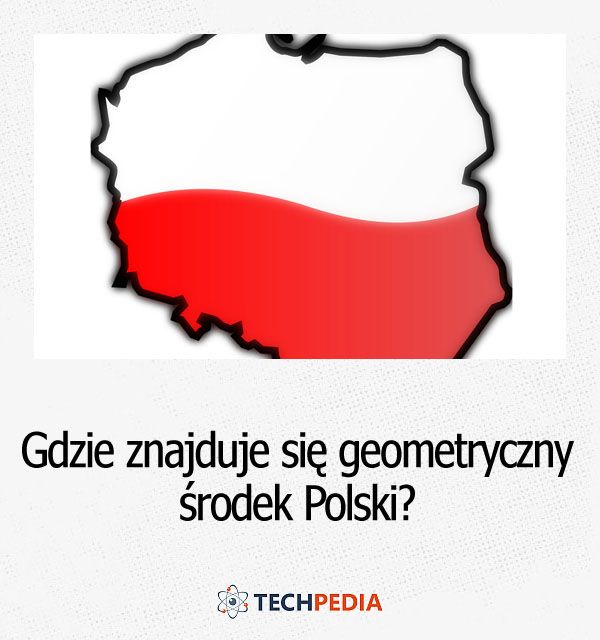 Gdzie znajduje się geometryczny środek Polski?