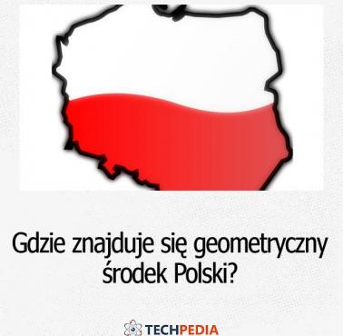 Gdzie znajduje się geometryczny środek Polski?