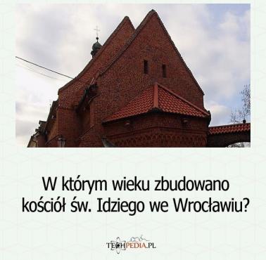 W którym roku zbudowano kościół św. Idziego we Wrocławiu?