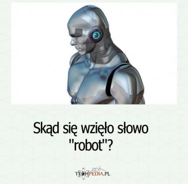 Skąd się wzięło słowo "robot"?