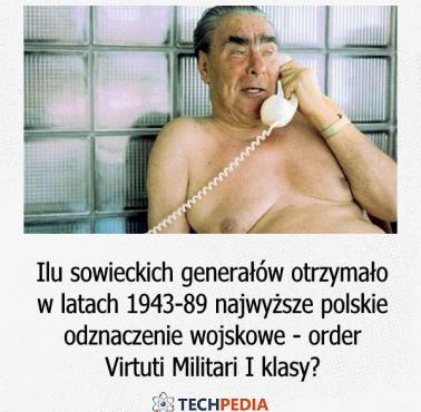 Ilu sowieckich generałów otrzymało w latach 1943-89 najwyższe polskie odznaczenie wojskowe - order Virtuti Militari I klasy?