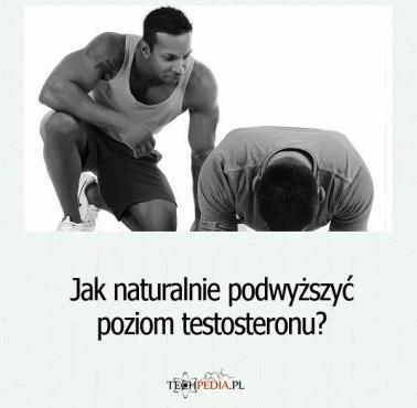 Jak naturalnie podwyższyć poziom testosteronu?