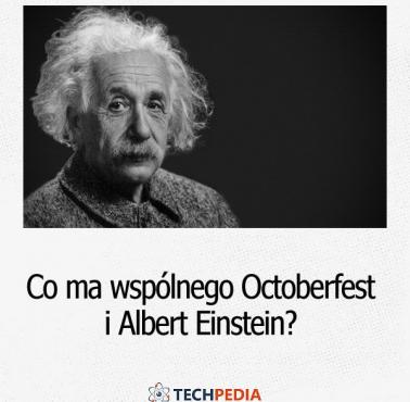 Co ma wspólnego Octoberfest i Albert Einstein?