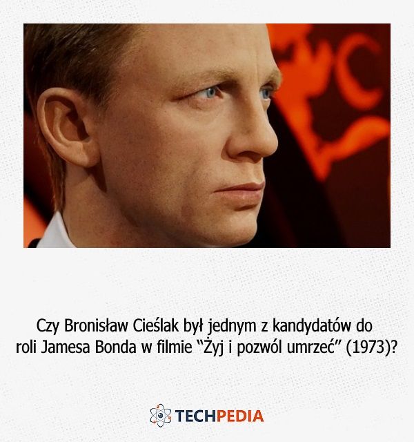 Czy Bronisław Cieślak był jednym z kandydatów do roli Jamesa Bonda w filmie “Żyj i pozwól umrzeć” (1973)?