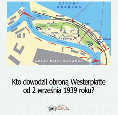 Kto dowodził obroną Westerplatte od 2 września 1939 roku?