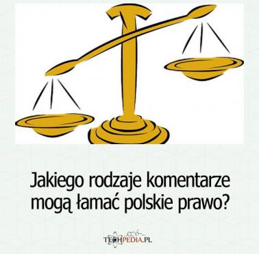 Jakiego rodzaje komentarze mogą łamać polskie prawo?
