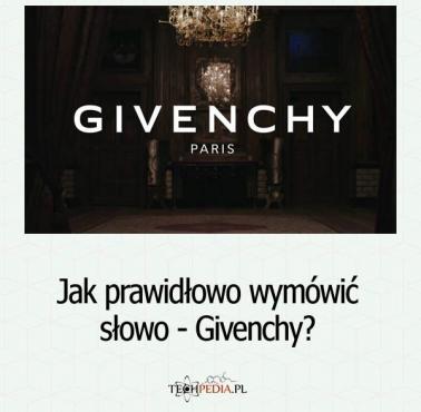 Jak prawidłowo wymówić słowo - Givenchy?