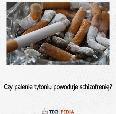Czy palenie tytoniu powoduje schizofrenię?