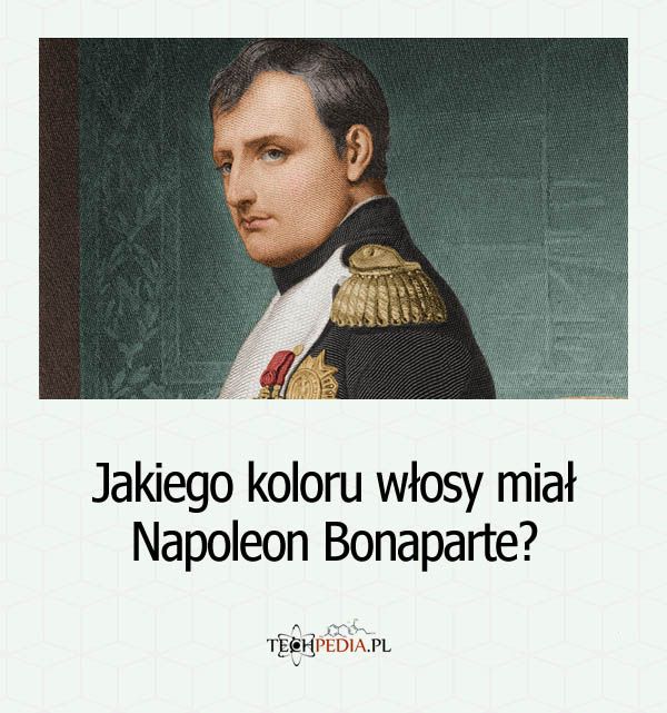 Jakiego koloru włosy miał Napoleon Bonaparte?