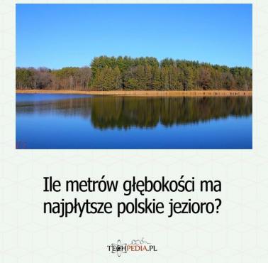 Ile metrów głębokości ma najpłytsze polskie jezioro?