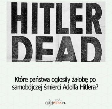 Które państwa ogłosiły żałobę po samobójczej śmierci Adolfa Hitlera?