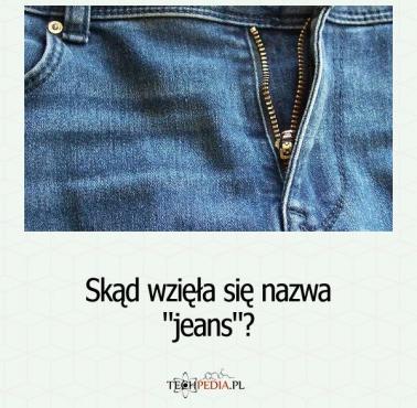 Skąd wzięła się nazwa "jeans"?