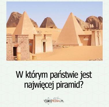 W którym państwie jest najwięcej piramid?