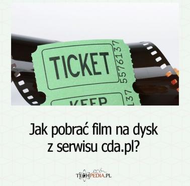 Jak pobrać film na dysk z serwisu cda.pl?