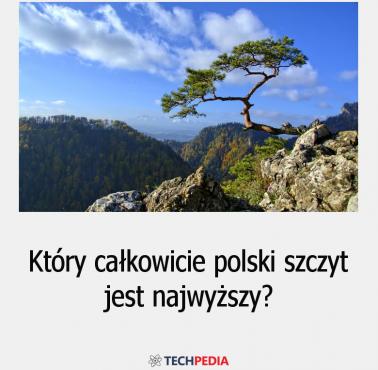 Który całkowicie polski szczyt jest najwyższy?