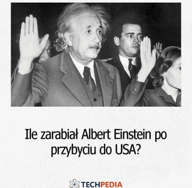 Ile zarabiał Albert Einstein po przybyciu do USA?