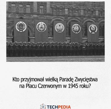 Kto przyjmował wielką Paradę Zwycięstwa na Placu Czerwonym w 1945 roku?