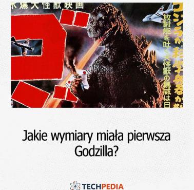 Jakie wymiary miała pierwsza Godzilla?