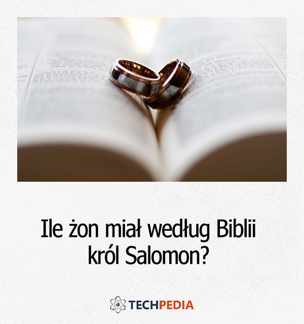 Ile żon miał według Biblii król Salomon?