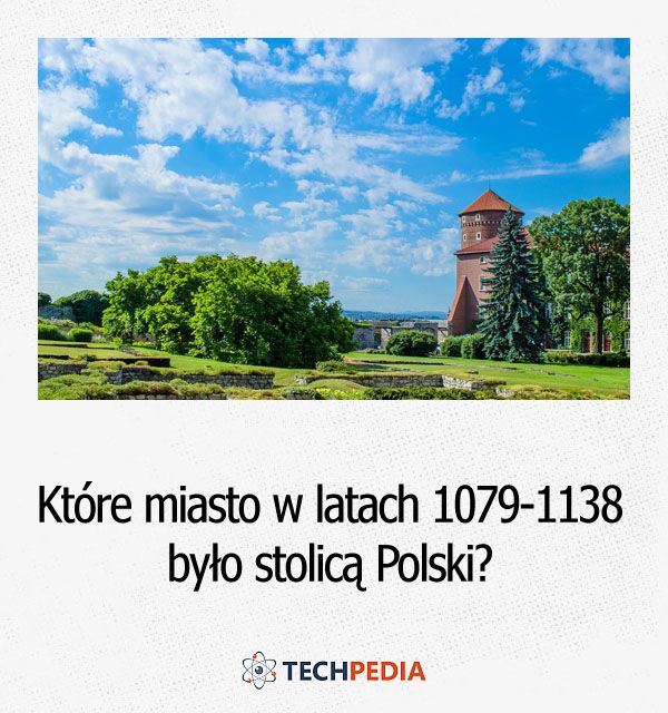 Które miasto w latach 1079-1138 było stolicą Polski?