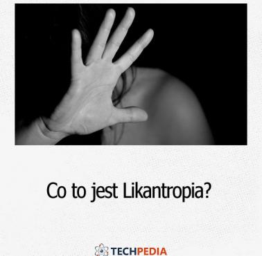 Co to jest Likantropia?