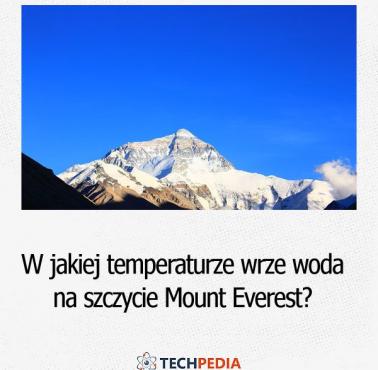 W jakiej temperaturze wrze woda na szczycie Mount Everest?
