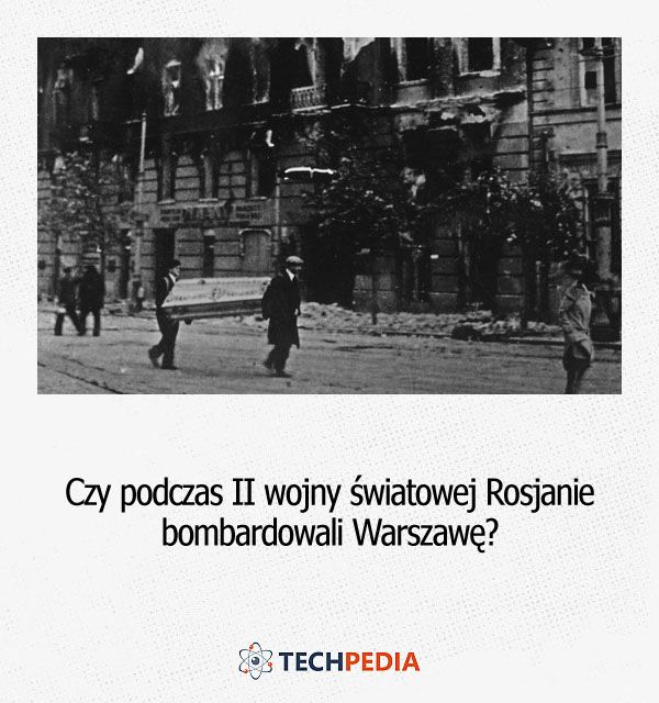 Czy podczas II wojny światowej Rosjanie bombardowali Warszawę?