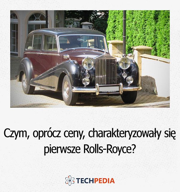 Czym, oprócz ceny, charakteryzowały się pierwsze Rolls-Royce?