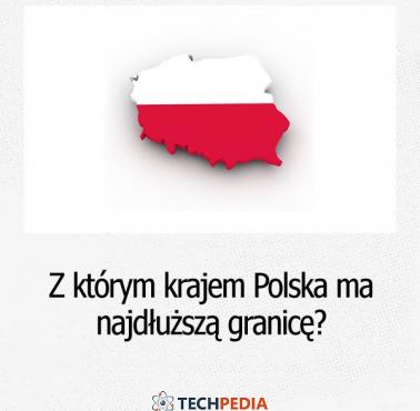 Z którym krajem Polska ma najdłuższą granicę?