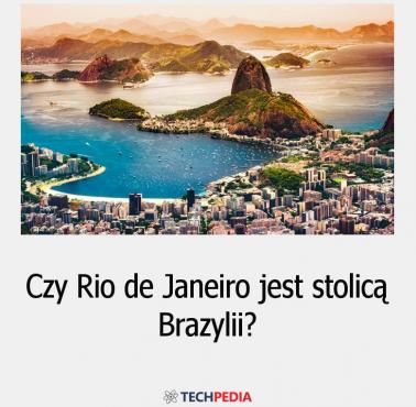Czy Rio de Ja­ne­iro jest stolicą Brazylii?