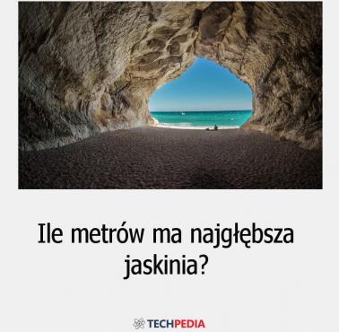 Ile metrów ma najgłębsza jaskinia?
