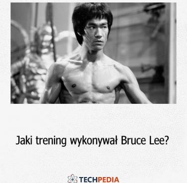 Jaki trening wykonywał Bruce Lee?