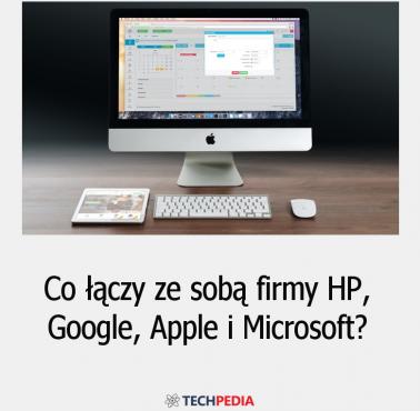 Co łączy ze sobą firmy HP, Google, Apple i Microsoft?