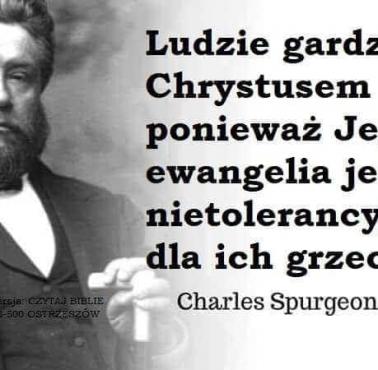 "Ludzie gardzą Chrystusem ponieważ Jego ewangelia jest nietolerenacyjna dla ich grzechu" Charles Spurgeon
