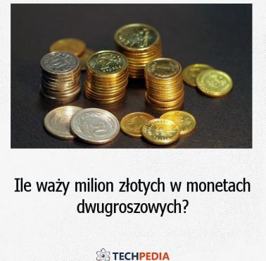 Ile waży milion złotych w monetach dwugroszowych?