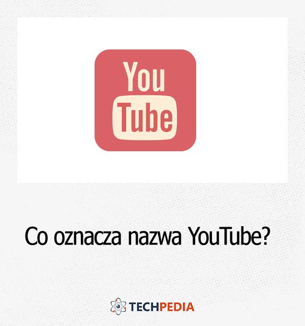 Co oznacza nazwa YouTube?