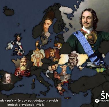 Władcy poszczególnych europejskich państw, którzy mają przydomek "Wielki"