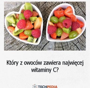 Który z owoców zawiera najwięcej witaminy C?