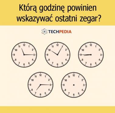 Którą godzinę powinien wskazywać ostatni zegar?