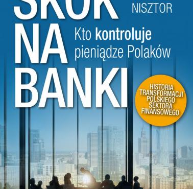 "Skok na banki. Kto kontroluje pieniądze Polaków." Piotr Nisztor, książka z rekomendacją serwisu techpedia.pl