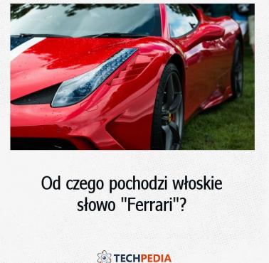 Od czego pochodzi włoskie słowo "Ferrari"?