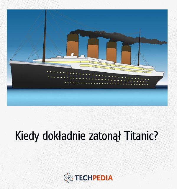 Kiedy dokładnie zatonął Titanic?
