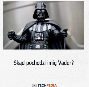 Skąd pochodzi imię Vader?