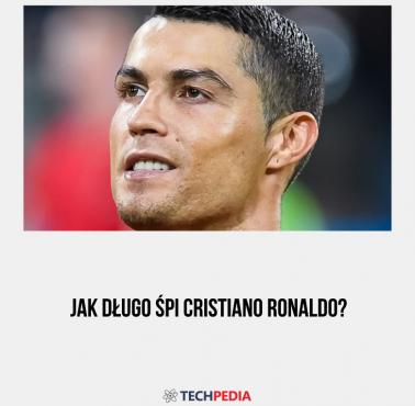 Jak długo śpi Cristiano Ronaldo?