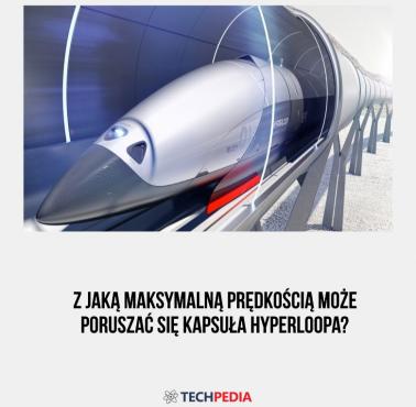 Z jaką maksymalną prędkością może poruszać się kapsuła hyperloopa?