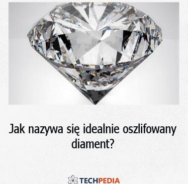 Jak nazywa się idealnie oszlifowany diament?