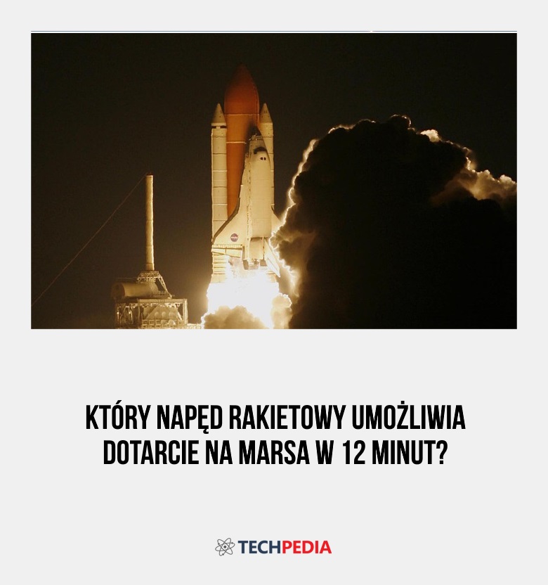 Który napęd rakietowy umożliwia dotarcie na Marsa w 12 minut?
