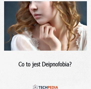 Co to jest Deipnofobia?